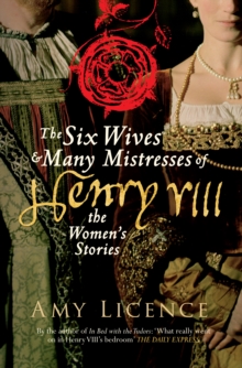 Image for The six wives & many mistresses of Henry VIII  : the women's stories
