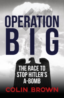 Image for Operation Big: the race to stop Hitler's A-bomb