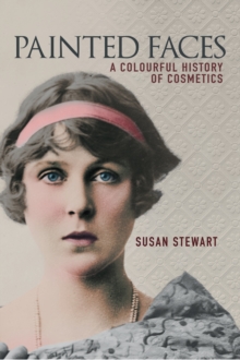 Image for Painted faces  : a colourful history of cosmetics