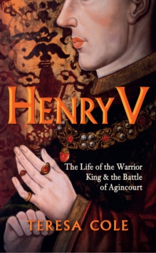 Image for Henry V  : the life of the warrior king & the Battle of Agincourt