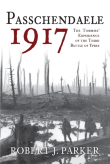 Image for Passchendaele 1917  : the Tommies experience of the Third Battle of Ypres