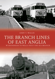 Image for The branch lines of East Anglia  : Wymondham to Wells next the Sea branch