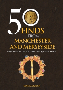 Image for 50 finds from Manchester and Merseyside  : objects from the portable antiquities scheme