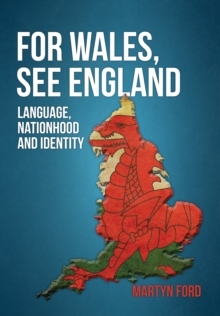 Image for For Wales, see England: language, nationhood and identity