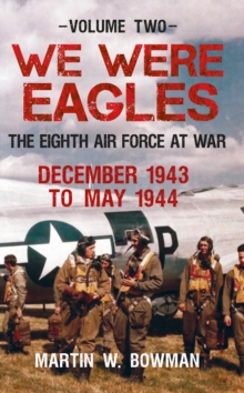 Image for We were eaglesVolume 2,: The Eighth Air Force at war December 1943 to May 1944