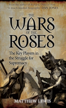 Image for The Wars of the Roses  : the key players in the struggle for supremacy