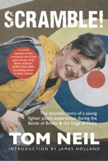 Scramble: The Dramatic Story of a Young Fighter Pilot’s Experiences During the Battle of Britain & the Siege of Malta