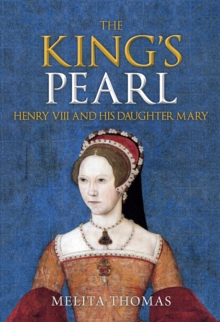 Image for The king's pearl: Henry VIII and his daughter Mary