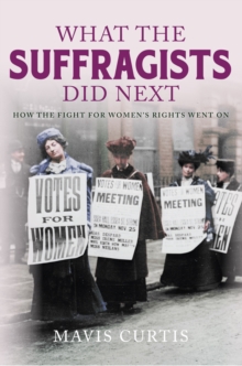 Image for What the suffragists did next  : how the fight for women's rights went on
