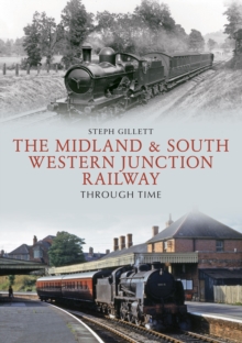 Midland & South Western Junction Railway Through Time