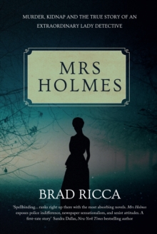 Image for Mrs Holmes  : murder, kidnap and the true story of an extraordinary lady detective