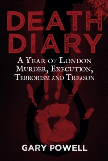 Image for Death diary: a year of London murder, execution, terrorism and treason