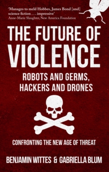 Image for The future of violence - robots and germs, hackers and drones  : confronting the new age of threat