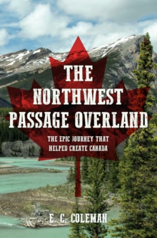 Image for The Northwest Passage overland  : the epic journey that helped create Canada