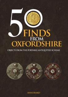 Image for 50 finds from Oxfordshire  : objects from the Portable Antiquities Scheme