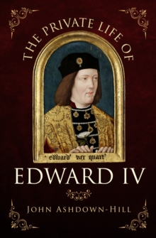 Image for The Private Life of Edward IV