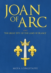 Image for Joan of Arc and 'the great pity of the land of France'