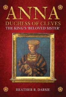 Image for Anna, Duchess of Cleves  : the King's beloved sister