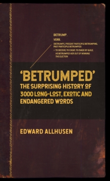 Image for Betrumped: the surprising history of 3000 long-lost, exotic and endangered words
