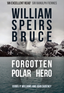 Image for William Speirs Bruce  : forgotten polar hero
