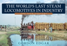 The World’s Last Steam Locomotives in Industry: The 20th Century