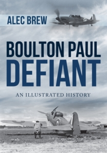 Boulton Paul Defiant: An Illustrated History