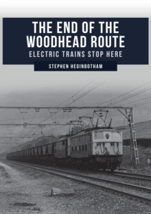 The End of the Woodhead Route: Electric Trains Stop Here