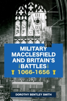 Military Macclesfield and Britain’s Battles 1066-1656