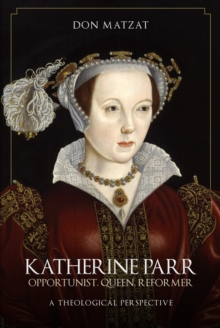 Image for Katherine Parr  : opportunist, queen, reformer