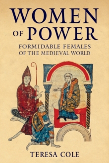 Image for Women of power  : formidable females of the medieval world