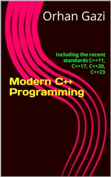 Image for Modern C++ Programming : Including the recent standards C++11, C++17, C++20, C++23: Including the recent standards C++11, C++17, C++20, C++23