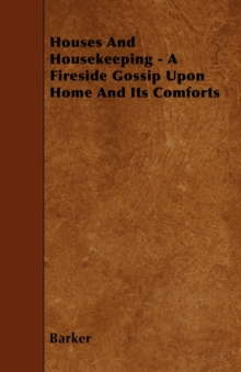 Image for Houses And Housekeeping - A Fireside Gossip Upon Home And Its Comforts