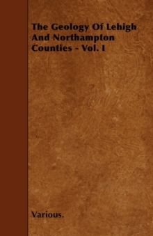 Image for The Geology Of Lehigh And Northampton Counties - Vol. I