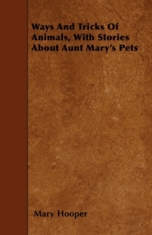 Image for Ways And Tricks Of Animals, With Stories About Aunt Mary's Pets