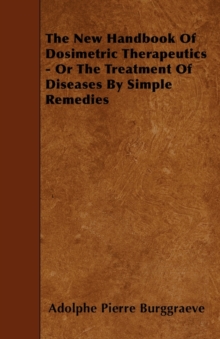Image for The New Handbook Of Dosimetric Therapeutics - Or The Treatment Of Diseases By Simple Remedies