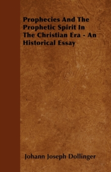 Image for Prophecies And The Prophetic Spirit In The Christian Era - An Historical Essay