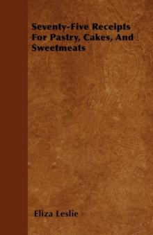 Image for Seventy-Five Receipts For Pastry, Cakes, And Sweetmeats