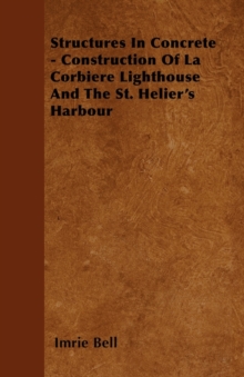 Image for Structures In Concrete - Construction Of La Corbiere Lighthouse And The St. Helier's Harbour