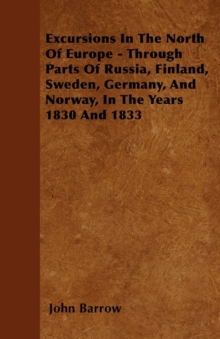 Image for Excursions In The North Of Europe - Through Parts Of Russia, Finland, Sweden, Germany, And Norway, In The Years 1830 And 1833