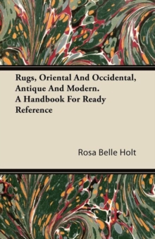 Image for Rugs, Oriental And Occidental, Antique And Modern. A Handbook For Ready Reference