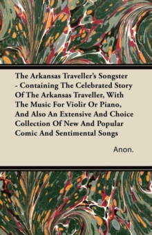 Image for The Arkansas Traveller's Songster - Containing The Celebrated Story Of The Arkansas Traveller, With The Music For Violir Or Piano, And Also An Extensive And Choice Collection Of New And Popular Comic 