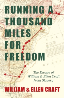 Image for Running A Thousand Miles For Freedom, Or, The Escape Of William And Ellen Craft From Slavery