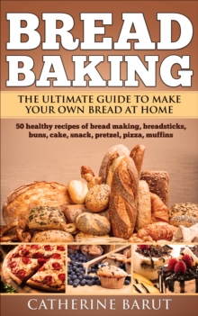 Image for Bread Baking: The Ultimate Guide to Making Your Own Bread at Home