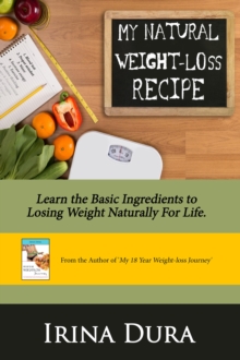 Image for My Natural Weight-loss Recipe: Learn the basic ingredients to losing weight naturally for life!