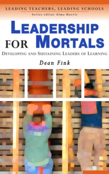 Image for Leadership for mortals: developing and sustaining leaders of learning
