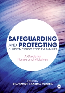 Image for Safeguarding and protecting children, young people & families  : a guide for nurses and midwives