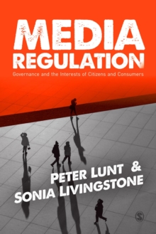 Image for Media regulation: governance and the interests of citizens and consumers