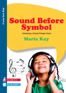 Image for Sound Before Symbol: Developing Literacy Through Music