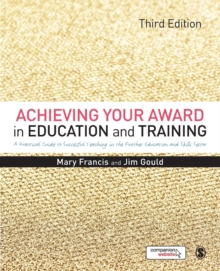 Image for Achieving your award in education and training  : a practical guide to successful teaching in the further education and skills sector