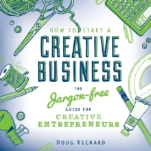 Image for How to start a creative business  : the jargon-free guide for creative entrepreneurs
